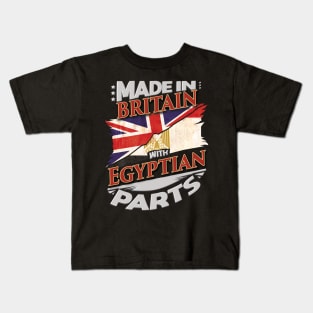 Made In Britain With Egyptian Parts - Gift for Egyptian From Egypt Kids T-Shirt